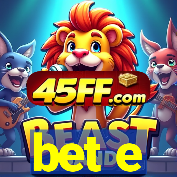 bet e